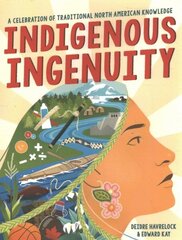Indigenous Ingenuity: A Celebration of Traditional North American Knowledge цена и информация | Книги для подростков и молодежи | 220.lv