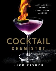 Cocktail Chemistry: The Art and Science of Drinks from Iconic TV Shows and Movies цена и информация | Книги рецептов | 220.lv