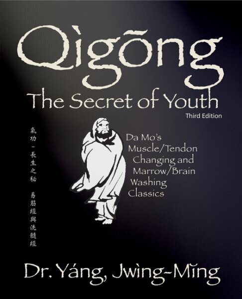 Qigong Secret of Youth: Da Mo's Muscle/Tendon Changing and Marrow/Brain Washing Classics 3rd edition cena un informācija | Grāmatas par veselīgu dzīvesveidu un uzturu | 220.lv