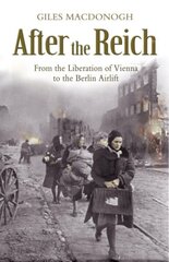 After the Reich: From the Liberation of Vienna to the Berlin Airlift cena un informācija | Vēstures grāmatas | 220.lv