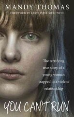 You Can't Run: The Terrifying True Story of a Young Woman Trapped in a Violent Relationship cena un informācija | Biogrāfijas, autobiogrāfijas, memuāri | 220.lv