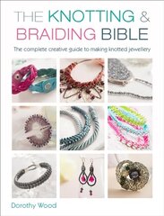 Knotting & Braiding Bible: A complete creative guide to making knotted jewellery цена и информация | Книги об искусстве | 220.lv