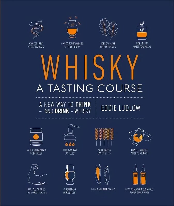 Whisky A Tasting Course: A New Way to Think - and Drink - Whisky cena un informācija | Pavārgrāmatas | 220.lv