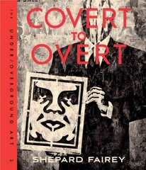 Covert to Overt: The Under/Overground Art of Shepard Fairey цена и информация | Книги об искусстве | 220.lv