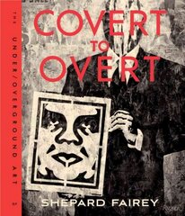 Covert to Overt: The Under/Overground Art of Shepard Fairey cena un informācija | Mākslas grāmatas | 220.lv