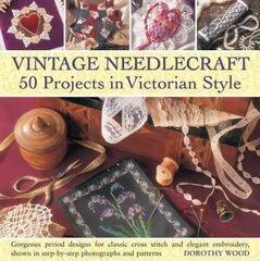 Vintage Needlecraft: 50 Projects in Victorian Style цена и информация | Книги о питании и здоровом образе жизни | 220.lv