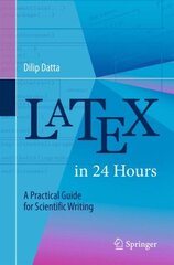 LaTeX in 24 Hours: A Practical Guide for Scientific Writing 2017 1st ed. 2017 цена и информация | Книги по экономике | 220.lv