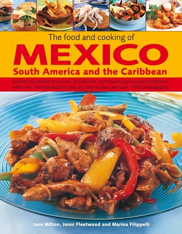 Food and Cooking of Mexico, South America and the Caribbean: Explore the Vibrant and Exotic Ingredients, Techniques and Culinary Traditions with Over 350 Sensational Step-by-step Recipes цена и информация | Pavārgrāmatas | 220.lv