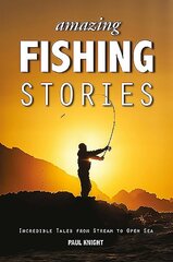 Amazing Fishing Stories: Incredible Tales from Stream to Open Sea 2nd edition cena un informācija | Grāmatas par veselīgu dzīvesveidu un uzturu | 220.lv