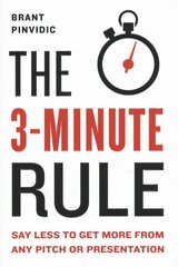 3-minute Rule: Saying Less to Get More from Any Pitch or Presentation цена и информация | Книги по экономике | 220.lv