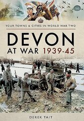 Devon at War 1939 45 цена и информация | Исторические книги | 220.lv