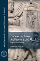 Emperors in Images, Architecture and Ritual: Augustus to Fausta цена и информация | Книги об искусстве | 220.lv