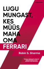 Lugu mungast, kes müüs maha oma Ferrari, Robin Sharma cena un informācija | Ekonomikas grāmatas | 220.lv