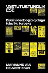 Vastutustundlik Ese: Disainiideoloogia Tuleviku Tarbeks цена и информация | Книги по социальным наукам | 220.lv