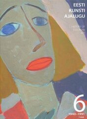 Eesti kunsti ajalugu 6 (1940-1991) I osa цена и информация | Книги об искусстве | 220.lv