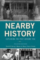 Nearby History: Exploring The Past Around You Fourth Edition cena un informācija | Vēstures grāmatas | 220.lv