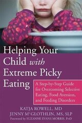 Helping Your Child With Extreme Picky Eating: A Step-By-Step Guide For Overcoming Selective Eating, Food Aversion, And Feeding Disorders цена и информация | Пособия по изучению иностранных языков | 220.lv