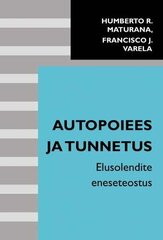 Autopoiees Ja Tunnetus: Elusolendite Eneseteostus цена и информация | Энциклопедии, справочники | 220.lv