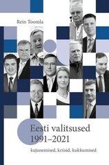 Eesti Valitsused 1991–2021: Kujunemised, Kriisid, Kukkumised cena un informācija | Vēstures grāmatas | 220.lv
