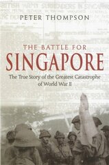 Battle For Singapore: The true story of the greatest catastrophe of World War II New edition cena un informācija | Vēstures grāmatas | 220.lv