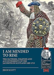 I am Minded to Rise: The Clothing, Weapons and Accoutrements of the Jacobites from 1689 to 1719 цена и информация | Исторические книги | 220.lv