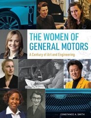 Women of General Motors: A Century of Art & Engineering cena un informācija | Biogrāfijas, autobiogrāfijas, memuāri | 220.lv
