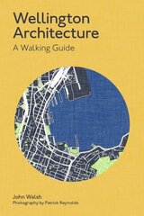 Wellington Architecture: A Walking Guide цена и информация | Книги по архитектуре | 220.lv