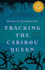 Tracking the Caribou Queen: Memoir of a Settler Girlhood цена и информация | Биографии, автобиогафии, мемуары | 220.lv