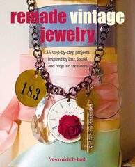 Remade Vintage Jewelry: 35 step-by-step projects inspired by lost, found, and recycled treasures cena un informācija | Grāmatas par modi | 220.lv