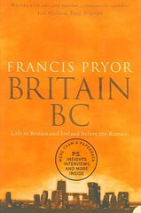 Britain BC: Life in Britain and Ireland Before the Romans cena un informācija | Vēstures grāmatas | 220.lv