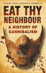 Eat Thy Neighbour: A History of Cannibalism цена и информация | Книги по социальным наукам | 220.lv