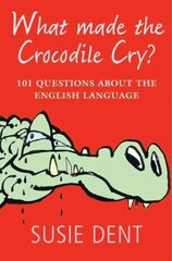 What Made The Crocodile Cry?: 101 questions about the English language цена и информация | Пособия по изучению иностранных языков | 220.lv