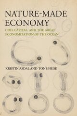 Nature-Made Economy: Cod, Capital, and the Great Economization of the Ocean cena un informācija | Grāmatas par veselīgu dzīvesveidu un uzturu | 220.lv