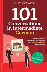 101 Conversations in Intermediate German: Short, Natural Dialogues to Improve Your Spoken German From Home cena un informācija | Svešvalodu mācību materiāli | 220.lv