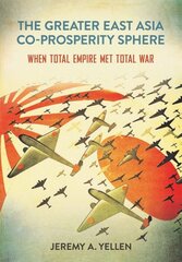 Greater East Asia Co-Prosperity Sphere: When Total Empire Met Total War цена и информация | Исторические книги | 220.lv