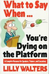 What to Say When. . .You're Dying on the Platform: A Complete Resource for Speakers, Trainers, and Executives cena un informācija | Svešvalodu mācību materiāli | 220.lv