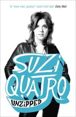 Unzipped: The original memoir by glam rock sensation Suzi Quatro, subject of feature documentary 'Suzi Q' cena un informācija | Biogrāfijas, autobiogrāfijas, memuāri | 220.lv