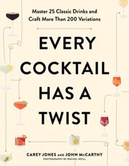 Every Cocktail Has a Twist: Master 25 Classic Drinks and Craft More Than 200 Variations цена и информация | Книги рецептов | 220.lv