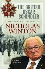 British Oskar Schindler: The Life and Work of Nicholas Winton cena un informācija | Biogrāfijas, autobiogrāfijas, memuāri | 220.lv