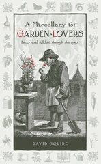 Miscellany for Garden-Lovers: Facts and folklore through the ages цена и информация | Книги по садоводству | 220.lv