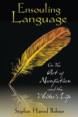 Ensouling Language: On the Art of Nonfiction and the Writer's Life цена и информация | Пособия по изучению иностранных языков | 220.lv