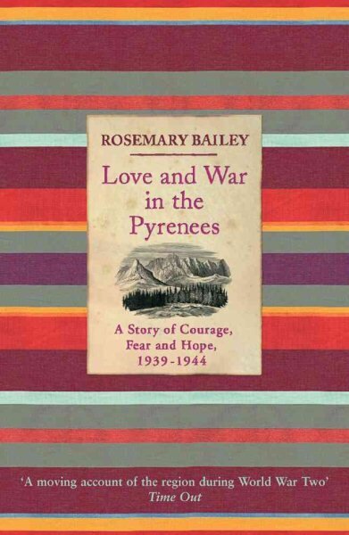 Love And War In The Pyrenees: A Story Of Courage, Fear And Hope, 1939-1944 цена и информация | Vēstures grāmatas | 220.lv