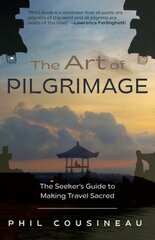 Art of Pilgrimage: The Seeker's Guide to Making Travel Sacred (The Spiritual Travelers Travel Guide) 3rd edition цена и информация | Путеводители, путешествия | 220.lv