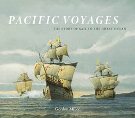 Pacific Voyages: The Story of Sail in the Greatest Ocean cena un informācija | Vēstures grāmatas | 220.lv