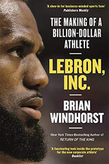 LeBron, Inc.: The Making of a Billion-Dollar Athlete цена и информация | Биографии, автобиографии, мемуары | 220.lv