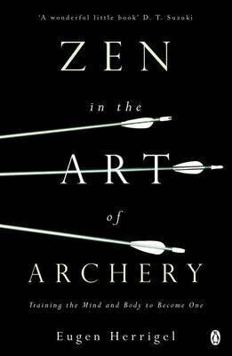 Zen in the Art of Archery: Training the Mind and Body to Become One New edition cena un informācija | Garīgā literatūra | 220.lv