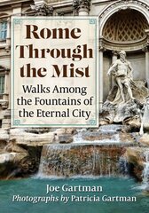 Rome Through the Mist: Walks Among the Fountains of the Eternal City цена и информация | Путеводители, путешествия | 220.lv