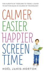 Calmer Easier Happier Screen Time: For parents of toddlers to teens: A guide to getting back in charge of technology цена и информация | Самоучители | 220.lv