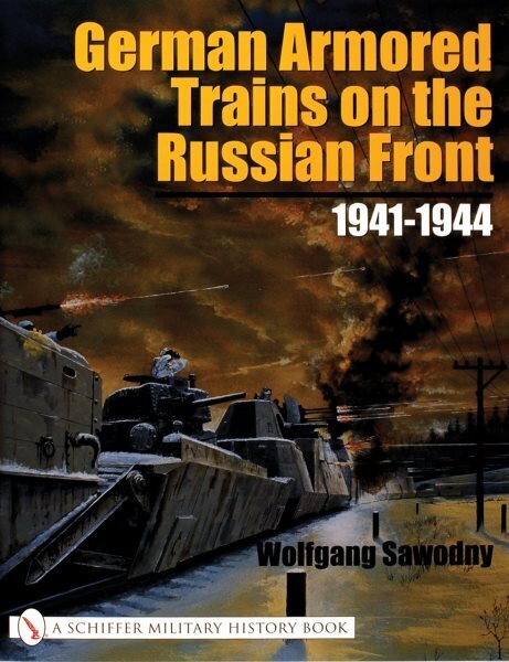 German Armored Trains on the Russian Front: 1941-1944 цена и информация | Vēstures grāmatas | 220.lv