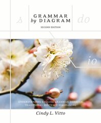 Grammar by Diagram: Understanding English Grammar Through Traditional Sentence Diagraming 2nd Revised edition cena un informācija | Svešvalodu mācību materiāli | 220.lv